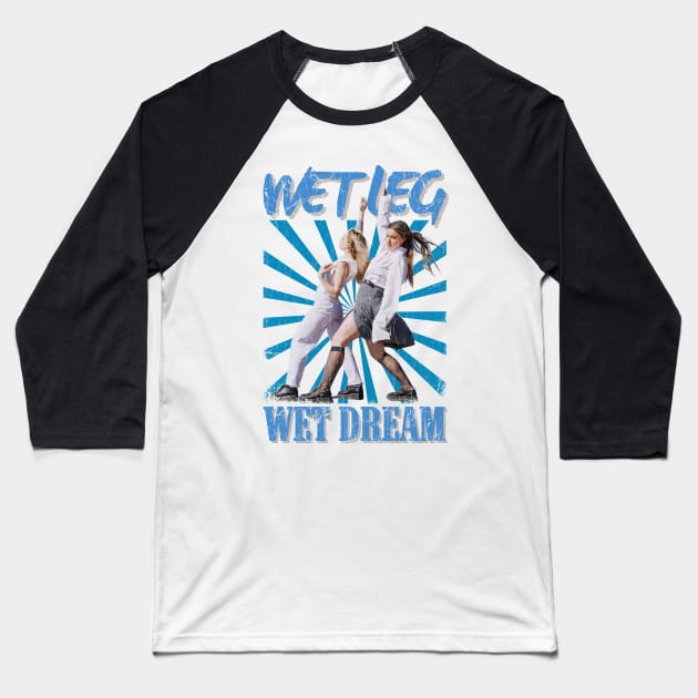 Wet Leg Vintage 2019 // Wet Dream Original Fan Design Artwork Baseball T-Shirt by A Design for Life